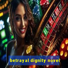 betrayal dignity novel